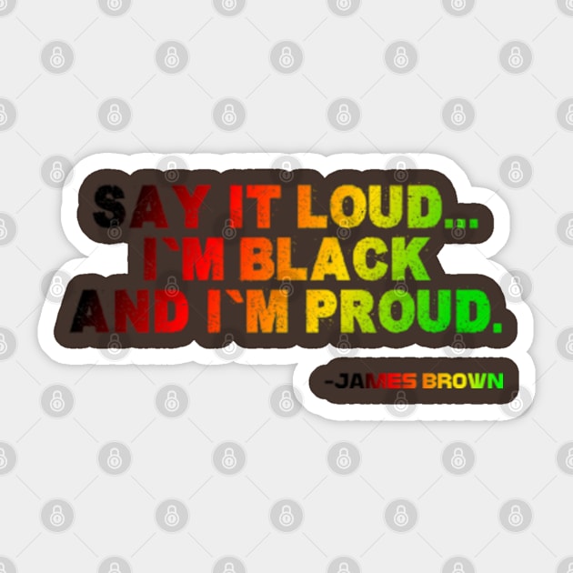 Say It Loud...I'm Black and I'm Proud, James Brown, Black History, African American, Black Music Sticker by Shopinno Shirts